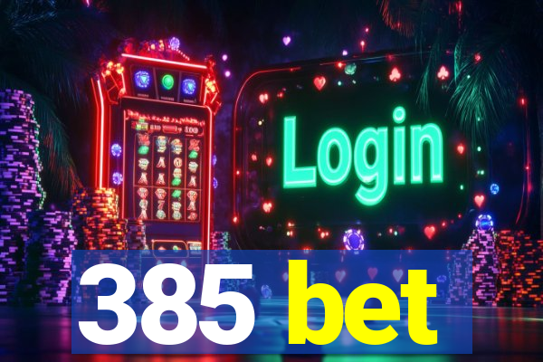 385 bet